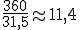 \frac{360}{31,5}\approx 11,4